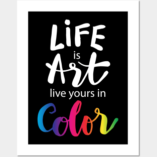 Life is art live yours in color. Posters and Art